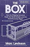 The Box: How the Shipping Container Made the World Smaller and the World Economy Bigger