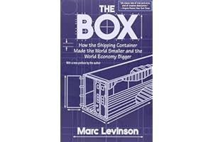 The Box: How the Shipping Container Made the World Smaller and the World Economy Bigger