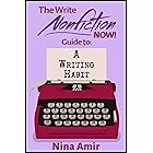 The Write Nonfiction NOW! Guide to a Writing Habit (Write Nonfiction NOW! Guides)