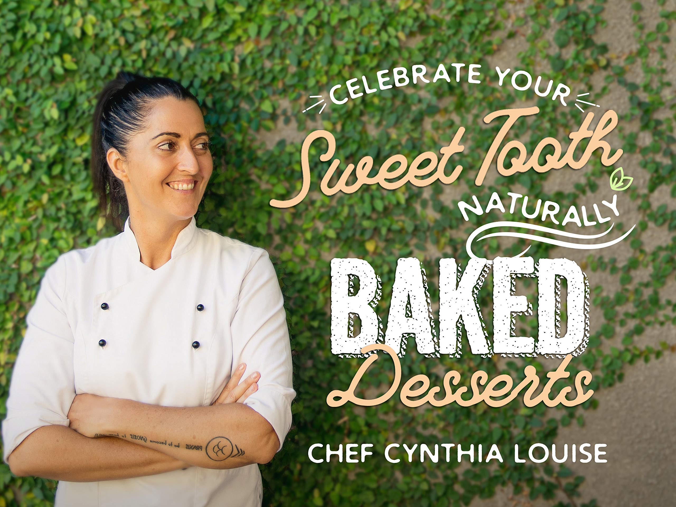 Watch Celebrate Your Sweet Tooth Naturally Baked Desserts With Chef Cynthia Louise Season 1 Prime Video