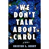 We Don't Talk About Carol: A Novel