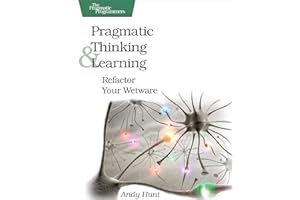 Pragmatic Thinking and Learning: Refactor Your Wetware (Pragmatic Programmers)