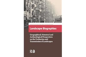 Landscape Biographies: Geographical, Historical and Archaeological Perspectives on the Production and Transmission of Landsca