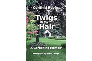 Twigs in my Hair: A Gardening Memoir
