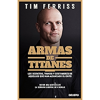Armas de titanes: Los secretos, trucos y costumbres de aquellos que han alcanzado el éxito (Spanish Edition) book cover