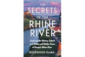 THE SECRETS OF THE RHINE RIVER: Exploring the History, Culture, and Hidden Gems of Europe’s Rhine River