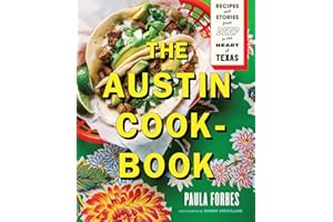 The Austin Cookbook: Recipes and Stories from Deep in the Heart of Texas