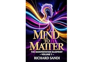 Mind To Matter: The Manifestation Blueprint Volume 1