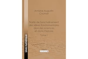 Traité de l'enchaînement des idées fondamentales dans les sciences et dans l'histoire: Tome I (French Edition)
