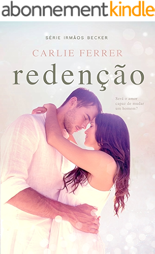 Download Redenção: Será o amor capaz de mudar um homem? (Irmãos Becker Livro 1) (Portuguese Edition) PDF