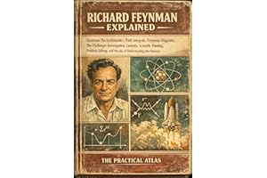 Richard Feynman Explained: Quantum Electrodynamics, Path Integrals, Feynman Diagrams, The Challenger Investigation, Curiosity