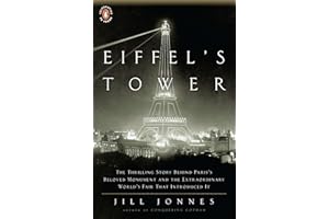 Eiffel's Tower: The Thrilling Story Behind Paris's Beloved Monument and the Extraordinary World's Fair That Introduced It