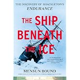 The Ship Beneath the Ice: The Discovery of Shackleton&rsquo;s Endurance―The Inside Story of How the Endurance Was Found and a Tale of Survival Against the Odds in the Most Hostile Sea on Earth