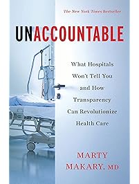 Unaccountable: What Hospitals Won't Tell You and How Transparency Can Revolutionize Health Care