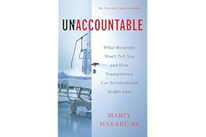 Unaccountable: What Hospitals Won't Tell You and How Transparency Can Revolutionize Health Care