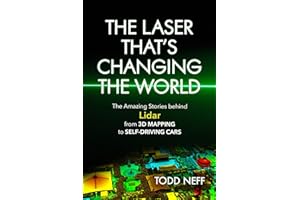 Laser That's Changing the World: The Amazing Stories behind Lidar, from 3D Mapping to Self-Driving Cars