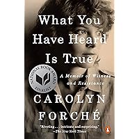 What You Have Heard Is True: A Memoir of Witness and Resistance