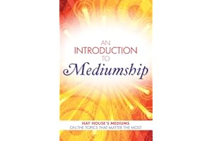 An Introduction to Mediumship: Hay House Mediums on the Topics that Matter Most