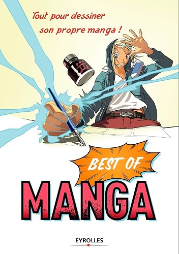 Download Best of Manga : Tout pour dessiner son propre manga ! Le corps humain, Personnages et scénarios, Mouvement, décor, scénario PDF