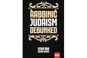 Rabbinic Judaism Debunked: Debunking the myth of Rabbinic Oral Law (Oral Torah) (Quick-Read Collection)