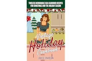 Vintage Holiday Cookbook - Timeless Memorable Old-Fashioned Recipes for Christmas and the Holiday Season