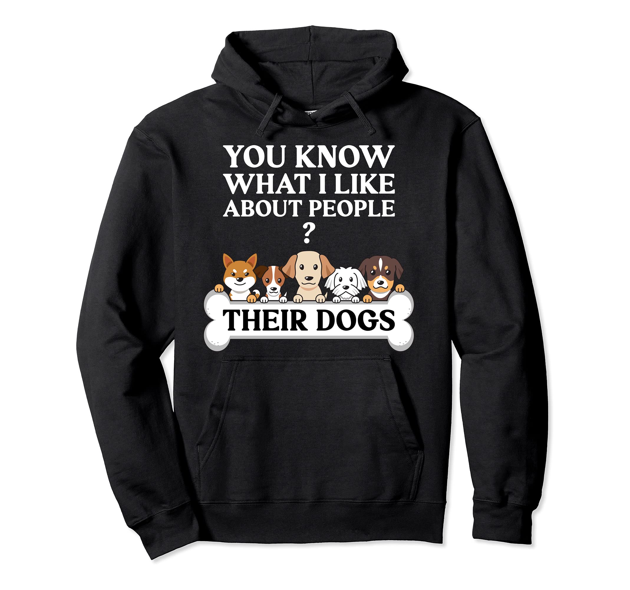 Funny Dog Gifts You Know What I Like About People Their Dogs Pullover Hoodie