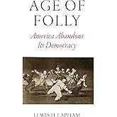 Age of Folly: America Abandons Its Democracy