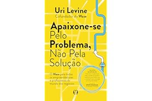 Apaixone-se pelo problema, não pela solução