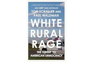 White Rural Rage: The Threat to American Democracy