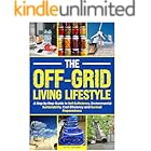 The Off-Grid Living Lifestyle: The Step-By-Step Guide to Self-Sufficiency, Environmental Sustainability, Cost Efficiency, and Survival Preparedness