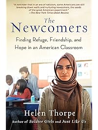 The Newcomers: Finding Refuge, Friendship, and Hope in an American Classroom