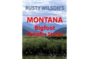 Rusty Wilson's Montana Bigfoot Campfire Stories (Rusty Wilson's Bigfoot Campfire Stories)