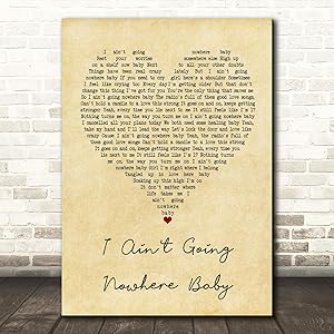 I Ain't Going Nowhere Baby Vintage Heart Quote Song Lyric Wall Art Gift Print