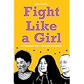 Fight Like a Girl: 50 Feminists Who Changed the World