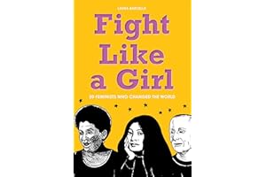 Fight Like a Girl: 50 Feminists Who Changed the World