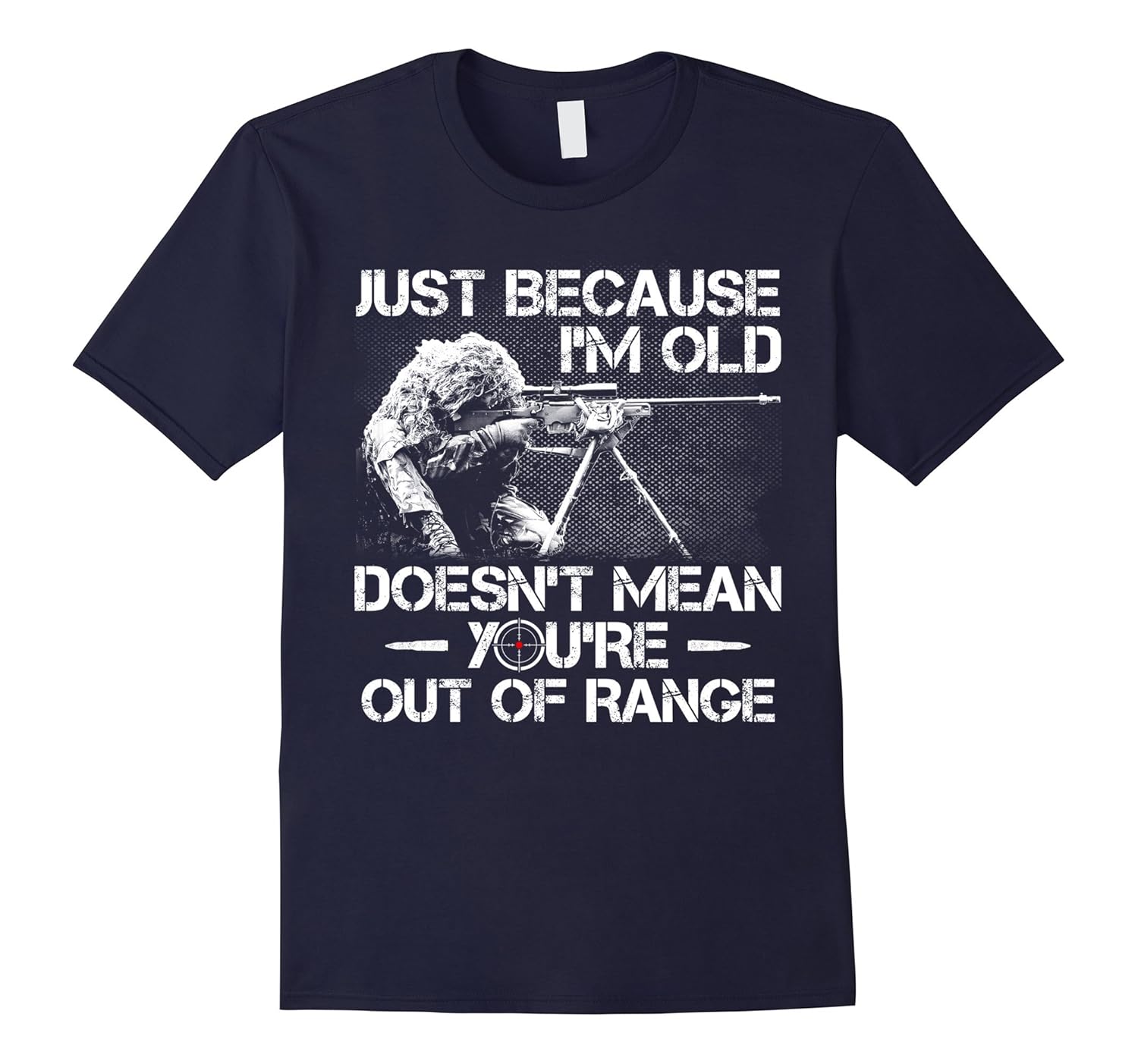 Just Because I'm Old Doesn't Mean You're Out of Range Tshirt-FL