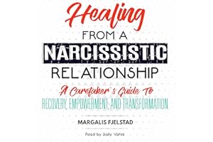Healing from a Narcissistic Relationship: A Caretaker's Guide to Recovery, Empowerment, and Transformation