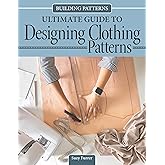 Building Patterns: Ultimate Guide to Designing Patterns for Clothing - Master Pattern Making from Slopers to Construction