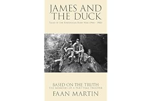 James and the Duck: Tales of the Rhodesian Bush War (1964 - 1980)