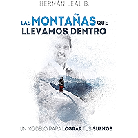LAS MONTAÑAS QUE LLEVAMOS DENTRO: UN MODELO PARA LOGRAR TUS SUEÑOS (Spanish Edition) book cover LAS MONTAÑAS QUE LLEVAMOS DENTRO: UN MODELO PARA LOGRAR TUS SUEÑOS (Spanish Edition) book cover
