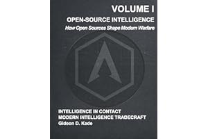 OPEN-SOURCE INTELLIGENCE: Volume I — How Open Sources Shape Modern Warfare (Intelligence in Contact: Modern Intelligence Trad