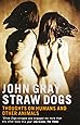Straw Dogs: Thoughts on Humans and Other Animals
