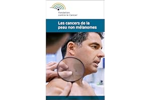 Les cancers de la peau non mélanomes: Une brochure de la Fondation contre le Cancer (French Edition)