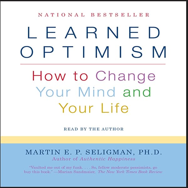 Amazon.com: Learned Optimism: How to Change Your Mind and Your Life  (Audible Audio Edition): Martin E. P. Seligman Ph.D., Martin E. P. Seligman  Ph.D., Simon & Schuster Audio: Audible Books & Originals