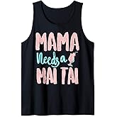 Mama Needs a Mai Tai Shirt Fun Mothers Day Mom Party Gear Tank Top