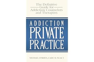Addiction Private Practice: The Definitive Guide for Addiction Counselors and Therapists