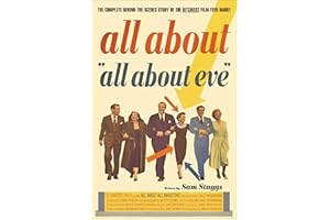 All About "All About Eve": The Complete Behind-the-Scenes Story of the Bitchiest Film Ever Made!