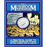 Host Defense - The Mushroom Cultivator: A Practical Guide to Growing Mushrooms at Home, by Paul Stamets and J.S. Chilton