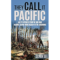 They Call It Pacific (Annotated): An Eye-Witness Story of Our War Against Japan from Bataan to the Solomons book cover