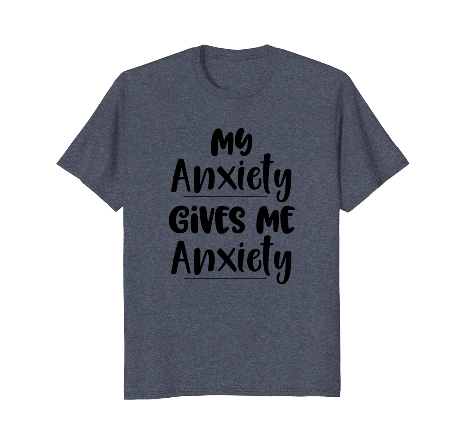 My Anxiety Gives Me Anxiety - Ironically Funny T Shirt-anz